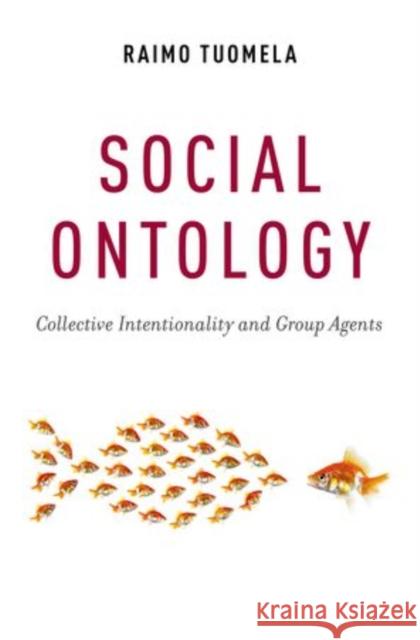 Social Ontology: Collective Intentionality and Group Agents Tuomela, Raimo 9780199978267