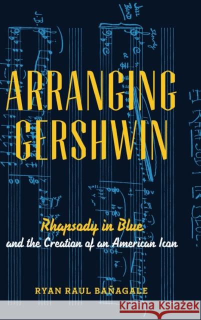 Arranging Gershwin Bañagale, Ryan 9780199978373 Oxford University Press, USA