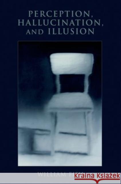 Perception, Hallucination, and Illusion William Fish 9780199981137