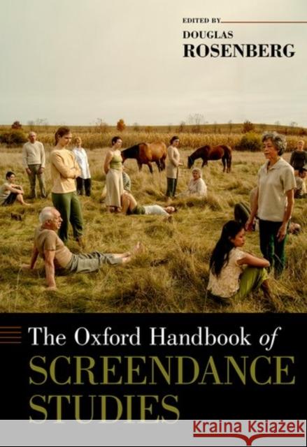 The Oxford Handbook of Screendance Studies Douglas Rosenberg 9780199981601 Oxford University Press, USA