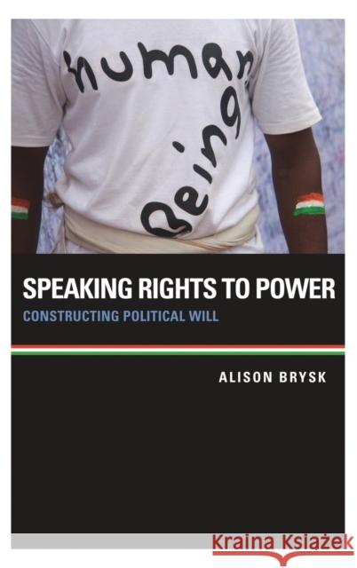 Speaking Rights to Power: Constructing Political Will Brysk, Alison 9780199982660 Oxford University Press, USA