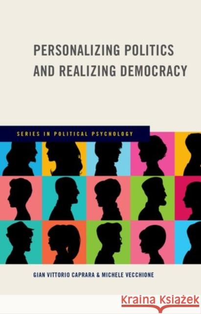 Personalizing Politics and Realizing Democracy Gian Vittorio Caprara Michele Vecchione 9780199982868 Oxford University Press, USA