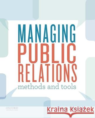Managing Public Relations: Methods and Tools Peter M. Smudde 9780199985173 Oxford University Press, USA