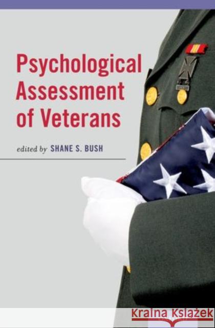 Psychological Assessment of Veterans Shane S. Bush 9780199985722 Oxford University Press, USA