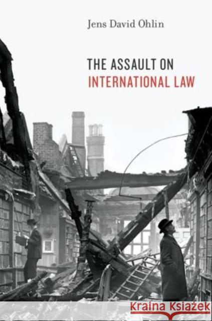 The Assault on International Law Ohlin, Jens David 9780199987405 Oxford University Press, USA