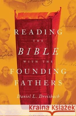 Reading the Bible with the Founding Fathers Daniel L. Dreisbach 9780199987931 Oxford University Press, USA