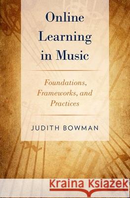 Online Learning in Music: Foundations, Frameworks, and Practices Judith Bowman 9780199988174 Oxford University Press, USA