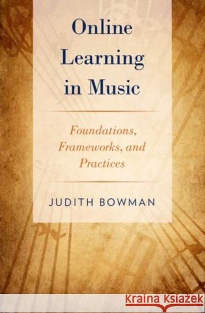 Online Learning in Music: Foundations, Frameworks, and Practices Judith Bowman 9780199988181 Oxford University Press, USA