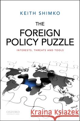 The Foreign Policy Puzzle: Interests, Threats, and Tools Keith L. Shimko 9780199988778 Oxford University Press, USA