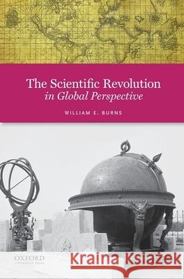 The Scientific Revolution in Global Perspective William Burns   9780199989331