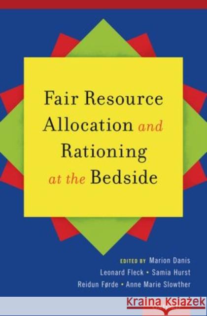 Fair Resource Allocation and Rationing at the Bedside Marion Danis Samia A. Hurst Len Fleck 9780199989447