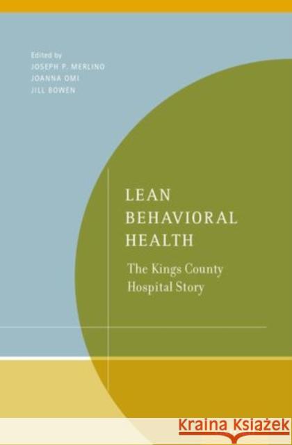 Lean Behavioral Health: The Kings County Hospital Story Merlino, Joseph P. 9780199989522 Oxford University Press, USA