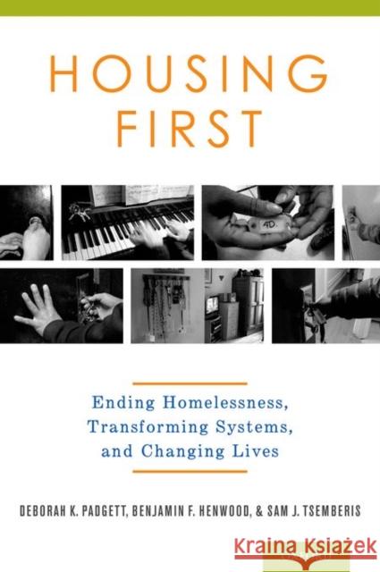 Housing First: Ending Homelessness, Transforming Systems, and Changing Lives Deborah Padgett 9780199989805 Oxford University Press, USA