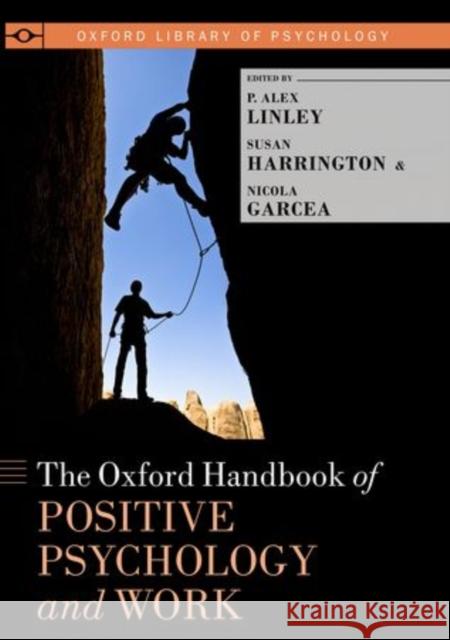The Oxford Handbook of Positive Psychology and Work P. Alex Linley Susan Harrington Nicola Garcea 9780199989966 Oxford University Press