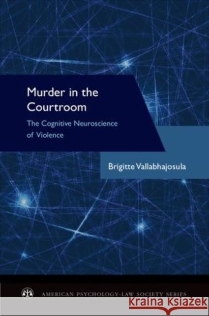 Murder in the Courtroom: The Cognitive Neuroscience of Violence Vallabhajosula, Brigitte 9780199995721 Oxford University Press, USA