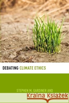 Debating Climate Ethics Stephen M. Gardiner David A. Weisbach 9780199996476 Oxford University Press, USA