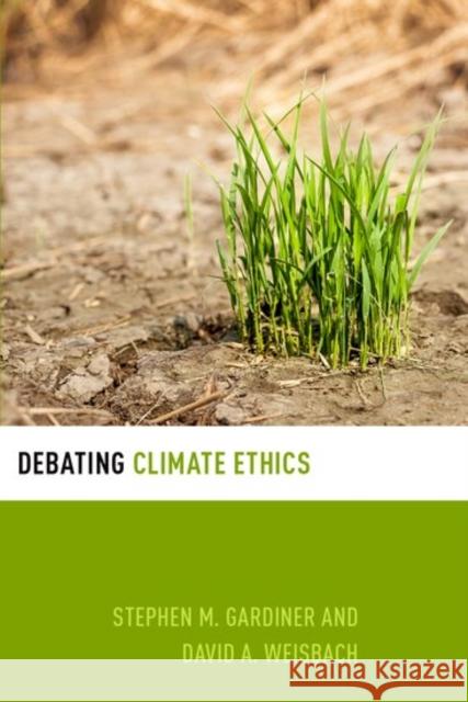 Debating Climate Ethics Stephen M. Gardiner David A. Weisbach 9780199996483