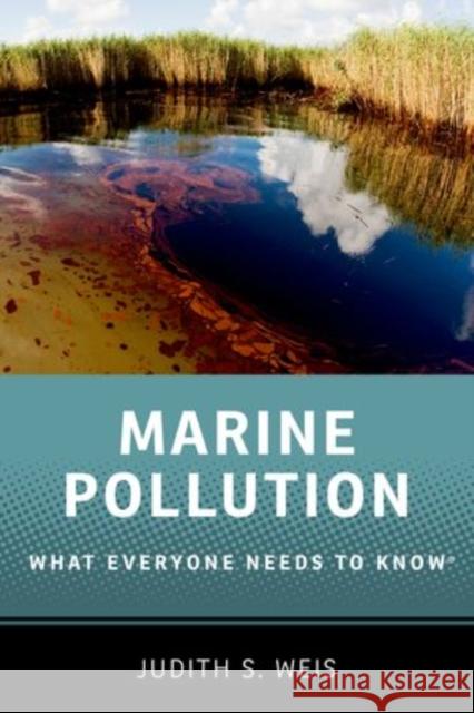 Marine Pollution: What Everyone Needs to Know(r) Weis, Judith S. 9780199996681 Oxford University Press, USA