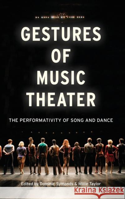 Gestures of Music Theater: The Performativity of Song and Dance Symonds, Dominic 9780199997152