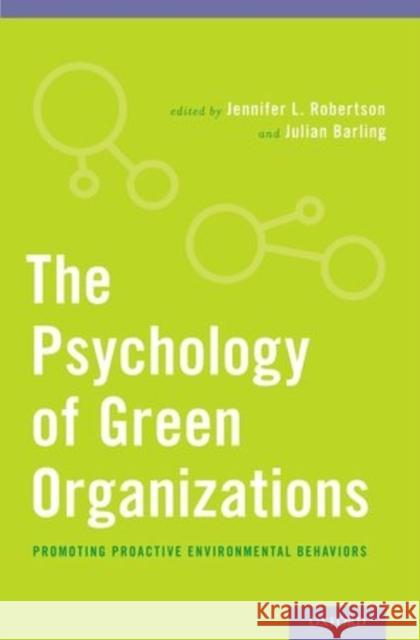 The Psychology of Green Organizations Jennifer L. Robertson Julian Barling 9780199997480