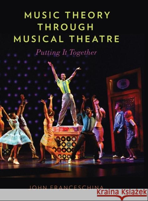 Music Theory Through Musical Theatre: Putting It Together John Charles Franceschina 9780199999545 Oxford University Press, USA