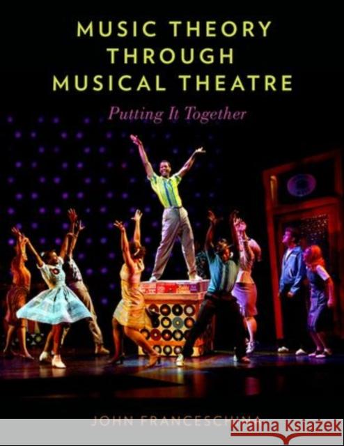 Music Theory Through Musical Theatre: Putting It Together John Charles Franceschina 9780199999552 Oxford University Press, USA