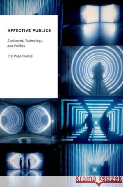 Affective Publics: Sentiment, Technology, and Politics Zizi A. Papacharissi 9780199999743