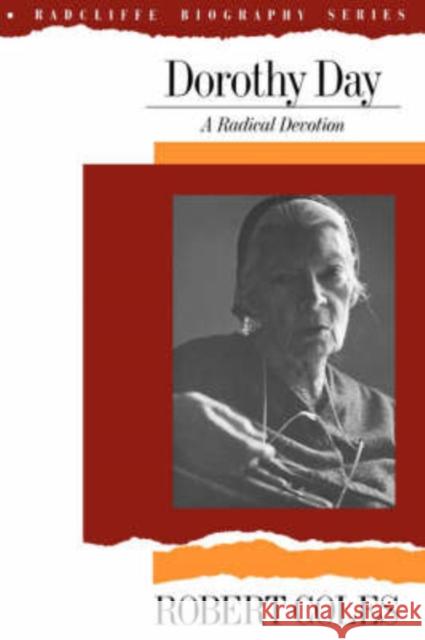 Dorothy Day: A Radical Devotion Coles, Robert 9780201079746 Perseus Books Group