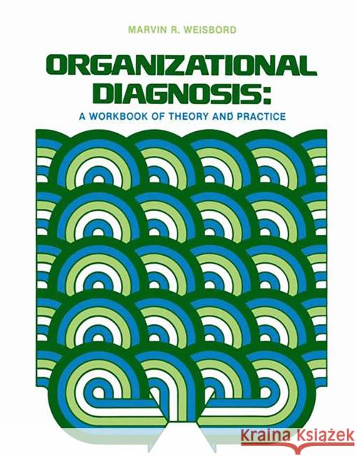 Organizational Diagnosis : A Workbook Of Theory And Practice Marvin Ross Weisbord Marvin Ross Weisbord 9780201083576 