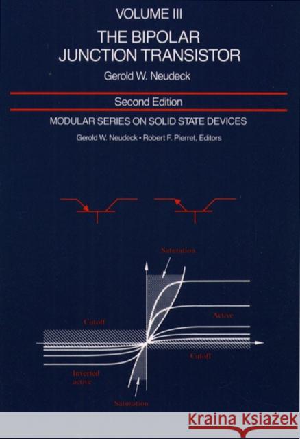 Modular Series on Solid State Devices: Volume III: The Bipolar Junction Transistor Neudeck, George 9780201122978 Prentice Hall