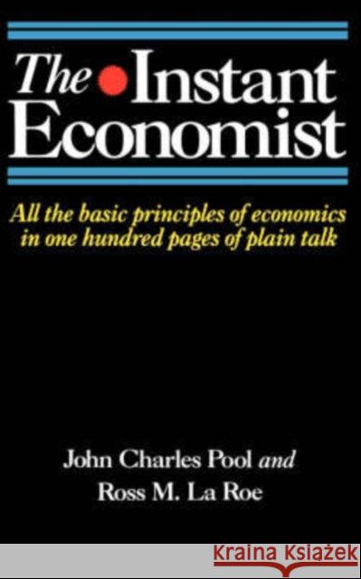 The Instant Economist: All the Basic Principles of Economics in 100 Pages of Plain Talk John Charles Pool Ross M. Laroe 9780201168839 Perseus Books Group