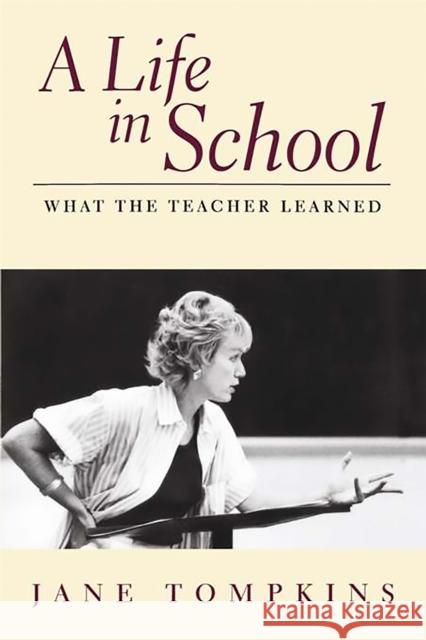 A Life in School: What the Teacher Learned Tompkins, Jane 9780201327991