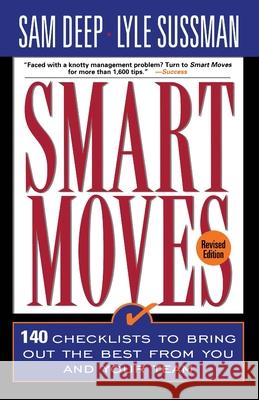 Smart Moves: 140 Checklists to Bring Out the Best from You and and Your Team, Revised Edition Sam Deep Sam Dee Lyle Sussman 9780201328127