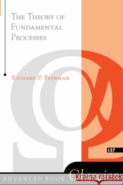 Theory of Fundamental Processes Alan Va Richard Phillips Feynman Feynman 9780201360776 Perseus Books Group