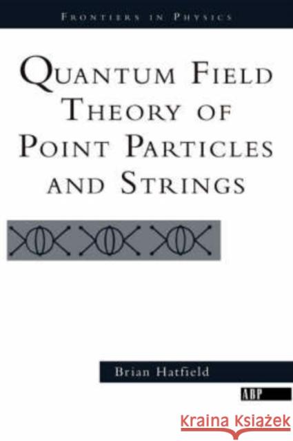 Quantum Field Theory Of Point Particles And Strings Brian Hatfield Hatfield                                 Hatfield 9780201360790 Westview Press