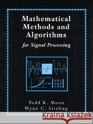 Mathematical Methods and Algorithms for Signal Processing [With] Moon, Todd 9780201361865 Prentice Hall
