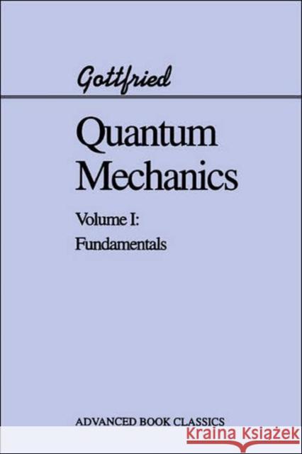 Quantum Mechanics : Fundamentals Kurt Gottfried 9780201406337 Perseus (for Hbg)