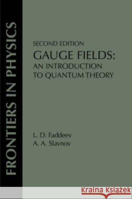 Gauge Fields : An Introduction To Quantum Theory, Second Edition L. D. Fadeev L. D. Faddeev A. A. Slavnov 9780201406344 Perseus (for Hbg)
