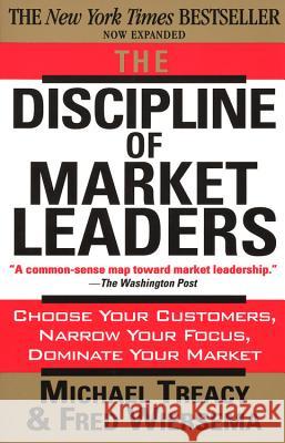 The Discipline of Market Leaders: Choose Your Customers, Narrow Your Focus, Dominate Your Market Michael Treacy 9780201407198 INGRAM PUBLISHER SERVICES US