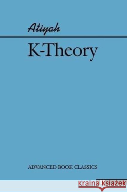 K-theory Michael Francis Atiyah Atiyah 9780201407921 Perseus (for Hbg)