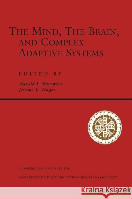 The Mind, the Brain and Complex Adaptive Systems Morowitz, Harold J. 9780201409864 Perseus (for Hbg)
