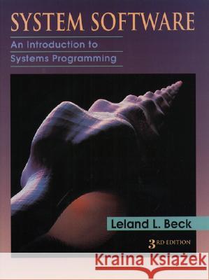 System Software: An Introduction to Systems Programming Leland Beck 9780201423006