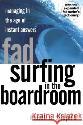 Fad Surfing in the Boardroom: Managing in the Age of Instant Answers Eileen C. Shapiro Eileen Shahro Sarah Baldwin 9780201441956 Perseus Books Group