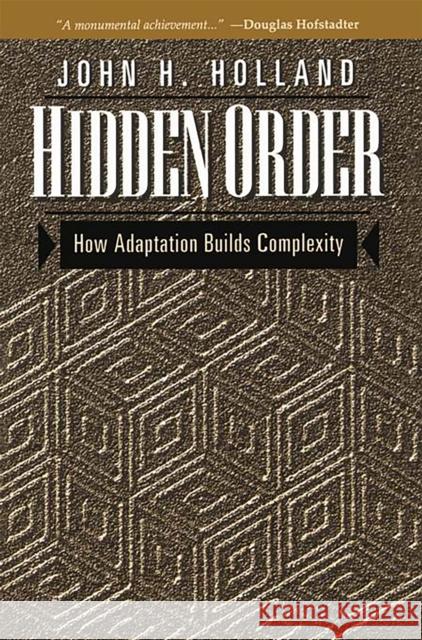Hidden Order: How Adaptation Builds Complexity John H. Holland Heather Mimnaugh 9780201442304 Perseus (for Hbg)