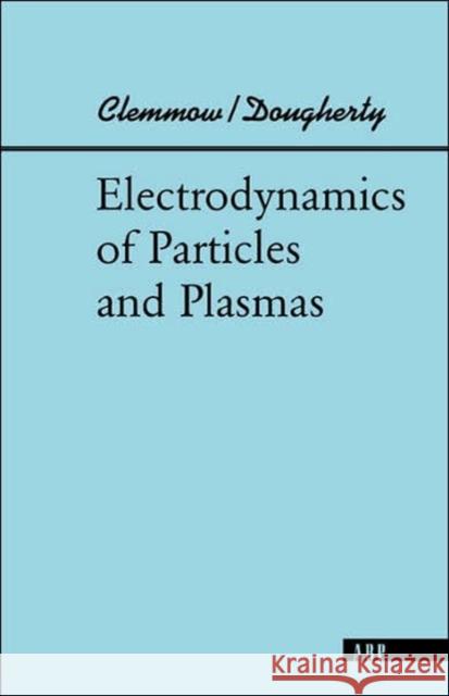 Electrodynamics Of Particles And Plasmas Clemmow 9780201479867 Westview Press