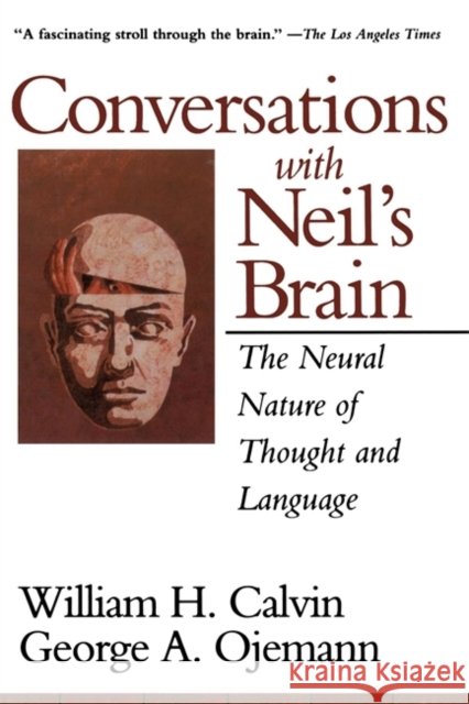 Conversations With Neil's Brain: The Neural Nature Of Thought And Language George Ojemann, William Calvin 9780201483376