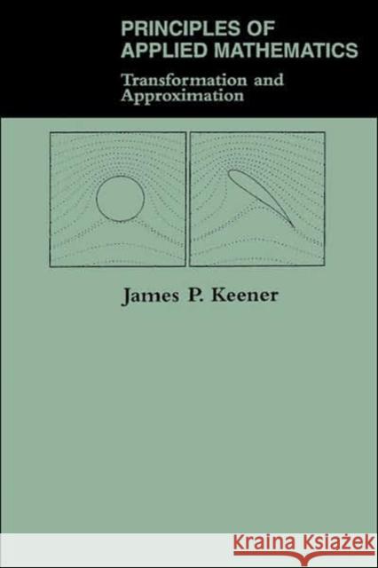 Principles Of Applied Mathematics : Transformation And Approximation James P. Kenner James P. Keener 9780201483635