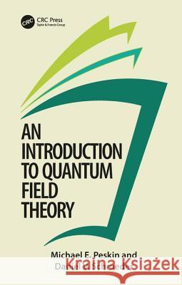 An Introduction To Quantum Field Theory Michael E. Peskin Daniel V. Schroeder 9780201503975 Taylor & Francis Inc