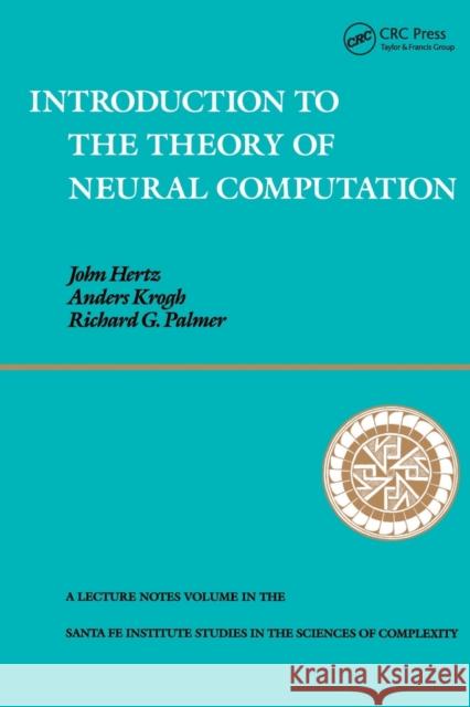 Introduction To The Theory Of Neural Computation John A. Hertz Richard G. Palmer Anders Krogh 9780201515602 Perseus Books Group