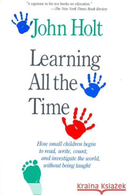Learning All the Time John Caldwell Holt 9780201550917 Perseus (for Hbg)